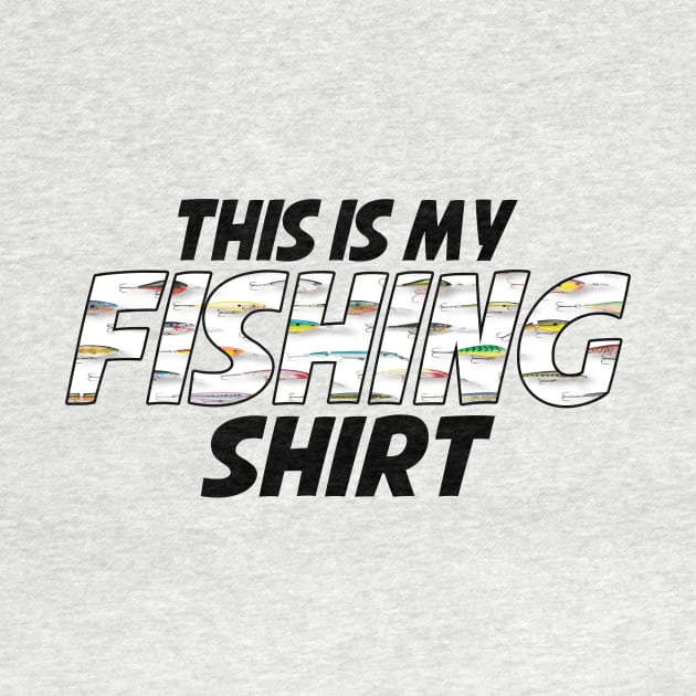 This is my Fishing Shirt - Lures by MonarchGraphics